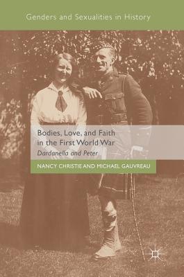 Bodies, Love, and Faith in the First World War: Dardanella and Peter - Christie, Nancy, and Gauvreau, Michael