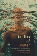 Bodies of Water: Queer Aesthetics in Contemporary Latin American Cinema