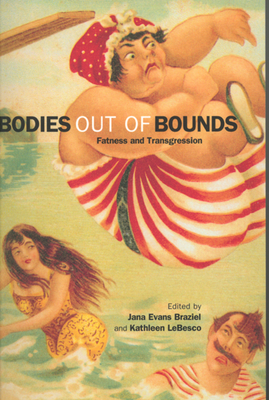 Bodies Out of Bounds: Fatness and Transgression - Braziel, Jana Evans (Editor), and LeBesco, Kathleen (Editor)