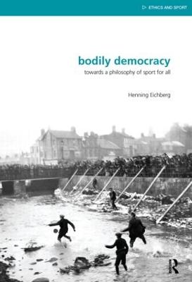 Bodily Democracy: Towards a Philosophy of Sport for All - Eichberg, Henning