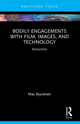 Bodily Engagements with Film, Images, and Technology: Somavision - Ryynnen, Max