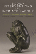Bodily Interventions and Intimate Labour: Understanding Bioprecarity