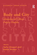 Body and City: Histories of Urban Public Health