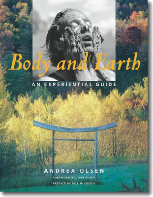 Body and Earth: An Experiential Guide - Olsen, Andrea, and McKibben, Bill (Foreword by), and McHose, Caryn