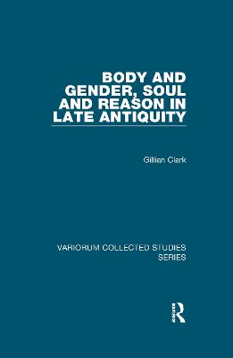 Body and Gender, Soul and Reason in Late Antiquity - Clark, Gillian