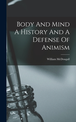 Body And Mind A History And A Defense Of Animism - McDougall, William