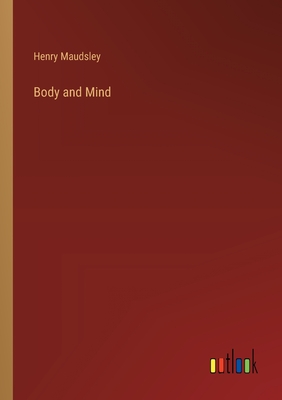 Body and Mind - Maudsley, Henry