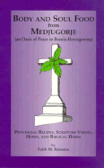 Body and Soul Food from Medjugorje (An Oasis of Peace in Bosnia-Hercegovina): Provincial Recipes, Scripture Verses, Herbs, and Biblical Herbs