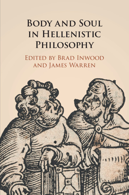 Body and Soul in Hellenistic Philosophy - Inwood, Brad (Editor), and Warren, James (Editor)