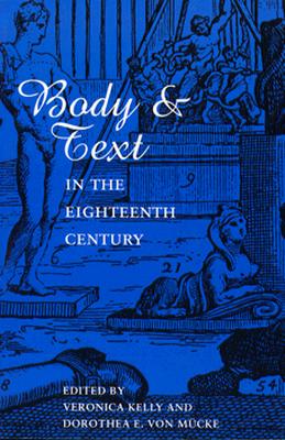 Body and Text in the Eighteenth Century - Kelly, Veronica (Editor), and Von Mcke, Dorothea (Editor)