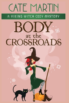 Body at the Crossroads: A Viking Witch Cozy Mystery - Martin, Cate