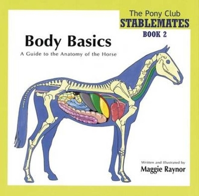 Body Basics - a Guide to the Anatomy of the Horse - 