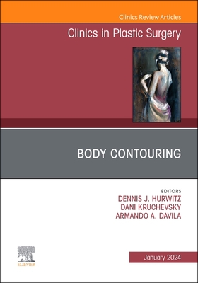 Body Contouring, an Issue of Clinics in Plastic Surgery: Volume 51-1 - Hurwitz, Dennis J (Editor), and Davila, Armando A, MD (Editor), and Kruchevsky, Dani, MD (Editor)