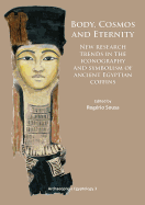 Body, Cosmos and Eternity: New Trends of Research on Iconography and Symbolism of Ancient Egyptian Coffins