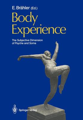 Body Experience: The Subjective Dimension of Psyche and Soma Contributions to Psychosomatic Medicine - Brhler, Elmar (Contributions by), and Appelt, H (Contributions by), and Becker, H (Contributions by)