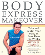 Body Express Makeover: Trim and Sculpt Your Body in Less Than Six Weeks