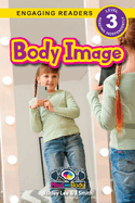 Body Image: Understand Your Mind and Body (Engaging Readers, Level 3)