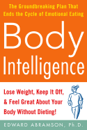 Body Intelligence: Lose Weight, Keep It Off, and Feel Great about Your Body Without Dieting!