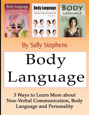 Body Language: 3 Ways to Learn More about Non-Verbal Communication, Body Language, and Personality - Stephens, Sally