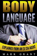 Body Language: Explained by an Ex-CIA Agent: How to Analyze and Influence People with Nonverbal Communication. Free Self-Discipline Book Included.
