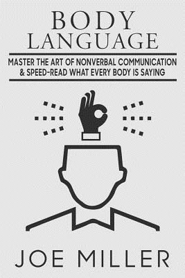Body Language: Master the Art of Nonverbal Communication & Speed-read What Everybody Is Saying - Miller, Joe