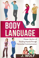 Body Language: Master the Art of Reading Anyone Through Nonverbal Communication