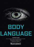 Body Language: Master The Psychology and Techniques Behind How to Analyze People Instantly and Influence Them Using Body Language, Subliminal Persuasion, NLP and Covert Manipulation