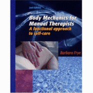 Body Mechanics for Manual Therapists: A Functional Approach to Self-Care - Frye, Barbara