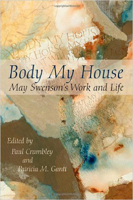 Body My House: May Swenson's Work and Life - Crumbley, Paul (Editor), and Gantt, Patricia M (Editor)