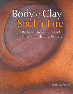 Body of Clay, Soul of Fire: Richard Bresnahan and the Saint John's Pottery