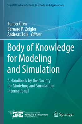Body of Knowledge for Modeling and Simulation: A Handbook by the Society for Modeling and Simulation International - ren, Tuncer (Editor), and Zeigler, Bernard P. (Editor), and Tolk, Andreas (Editor)