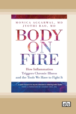 Body on Fire: How Inflammation Triggers Chronic Illness and the Tools We Have to Fight It [Dyslexic Edition] - Aggarwal, Monica, and Rao, Jyothi