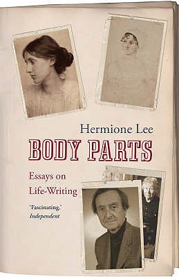 Body Parts: Essays on Life-Writing - Lee, Hermione