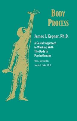 Body Process: A Gestalt Approach to Working with the Body in Psychotherapy - Kepner, James I