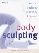 Body Sculpting: Tone and Reshape Your Body in 6 Weeks!