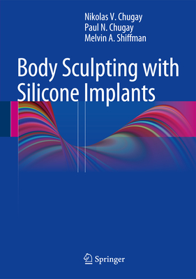 Body Sculpting with Silicone Implants - Chugay, Nikolas V, and Chugay, Paul N, and Shiffman, Melvin a