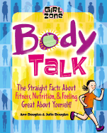 Body Talk: The Straight Facts on Fitness, Nutrition, and Feeling Great about Yourself