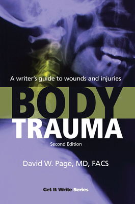 Body Trauma: A Writer's Guide to Wounds and Injuries - Page, David W, MD