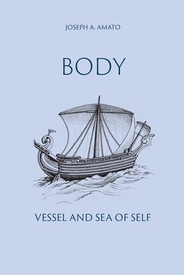 Body, Vessel and Sea of Self - Johnson, Wendy J (Editor), and Amato, Joseph a