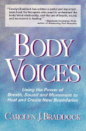 Body Voices: Using the Power of Breath, Sound, and Movement to Heal and Create New Boundaries - Braddock, Carolyn J