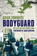 Bodyguard: My Life on the Front Line - Summers, Craig