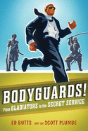 Bodyguards!: From Gladitors to the Secret Service