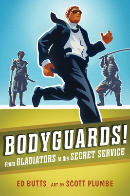 Bodyguards!: From Gladitors to the Secret Service - Butts, Ed
