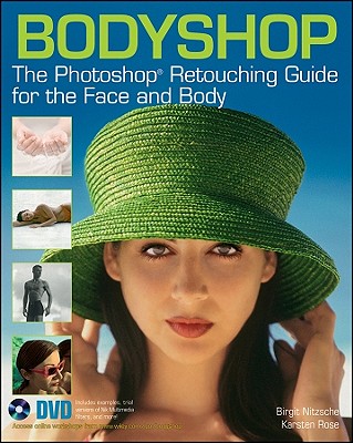 Bodyshop: The Photoshop Retouching Guide for the Face and Body - Nitzsche, Birgit, and Rose, Karsten