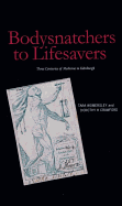Bodysnatchers to Lifesavers: Three Centuries of Medicine in Edinburgh