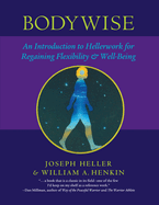 Bodywise: An Introduction to Hellerwork for Regaining Flexibility & Well-Being