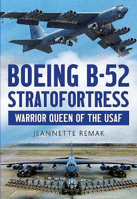 Boeing B-52 Stratofortress: Warrior Queen of the USAF - Remak, Jeanette