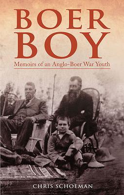 Boer Boy: Memoirs of an Anglo-Boer War Youth - Schoeman, Chris