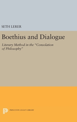 Boethius and Dialogue: Literary Method in the Consolation of Philosophy - Lerer, Seth