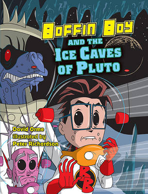 Boffin Boy & the Ice Caves of Pluto - Orme, David